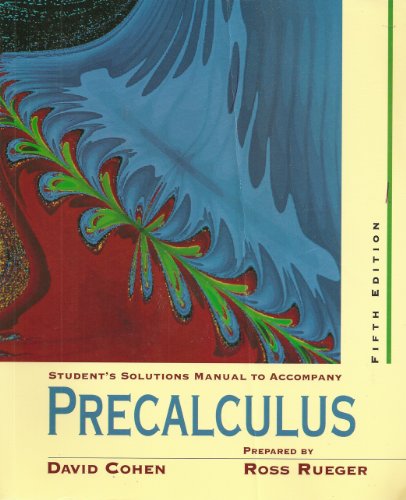 Student's Solutions Manual to Accompany Cohen's Precalculus, 5th Edition (9780314203854) by Cohen, David; Rueger, Ross