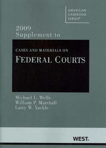Cases and Materials on Federal Courts, 2009 Supplement (American Casebook) (9780314203908) by Michael L. Wells; William P. Marshall; Larry W. Yackle