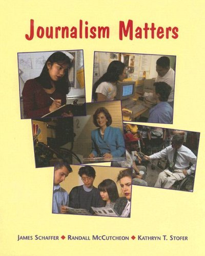 Journalism Matters, Student Text: Journalism Matters, Student Text (9780314205704) by Schaffer, James; McCutcheon, Randall; Stofer, Kathryn T.