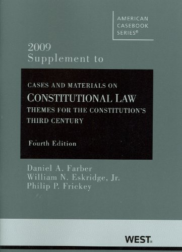 Constitutional Law: Themes for the Constitution's Third Century, 2009 Supplement (9780314205865) by Daniel A. Farber; William N. Eskridge; Jr.; Philip P. Frickey