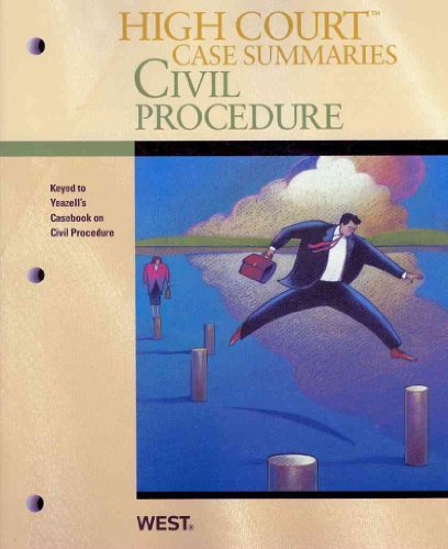 High Court Case Summaries on Civil Procedure, Keyed to Yeazell (9780314207043) by West