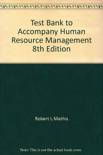 Test Bank to Accompany Human Resource Management 8th Edition (9780314207753) by Robert L Mathis