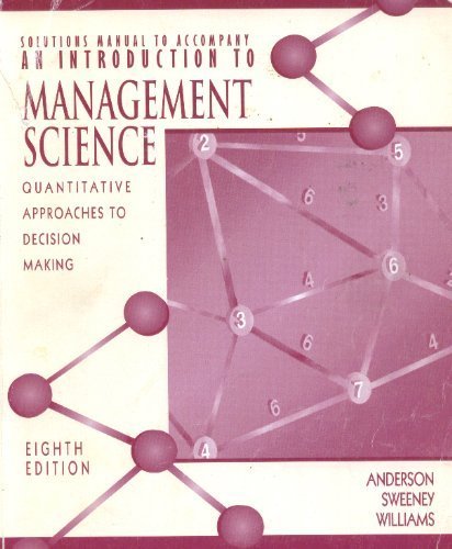 Solutions Manual to Accompany Anderson/Sweeney/Williamsâ€™ Introduction to Management Science: Quantitative Approaches to Decision Making (9780314208002) by Anderson, David R.; Sweeney, Dennis J.; Williams, Thomas A.