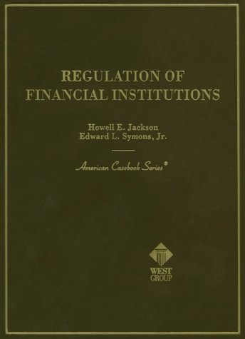 Imagen de archivo de Regulation of Financial Institutions: By Howell E. Jackson and Edward L. Symons, Jr (American Casebook Series) a la venta por Wonder Book