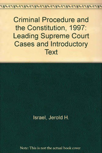 Criminal Procedure and the Constitution, 1997: Leading Supreme Court Cases and Introductory Text (9780314211811) by Yale Kamisar &Wayne R. LaFave Israel, Jerold H.; Wayne R. LaFave; Yale Kamisar