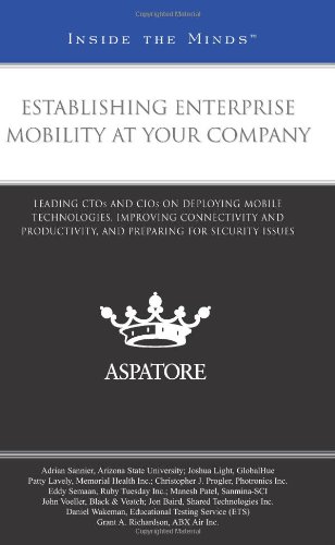 Establishing Enterprise Mobility at Your Company: Leading CTOs and CIOs on Deploying Mobile Technologies, Improving Connectivity and Productivity, and Preparing for Security Issues (Inside the Minds) (9780314215451) by Multiple Authors