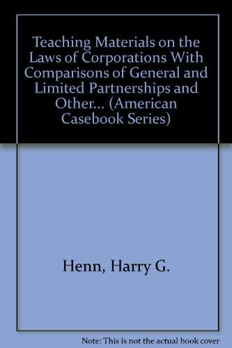Teaching Materials on the Laws of Corporations With Comparisons of General and Limited Partnerships and Other... (American Casebook Series) (9780314221919) by Henn, Harry G.