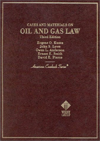 Cases and Materials on Oil and Gas Law (American Casebook Series) (9780314226402) by Lowe, John S.; Anderson, Owen L.; Smith, Ernest E.; Pierce, David E., Jr.
