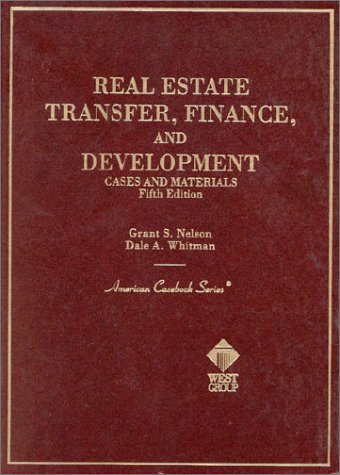 Cases and Materials on Real Estate Transfer, Finance, and Development (American Casebook Series) (9780314226648) by Nelson, Grant S.; Whitman, Dale A.
