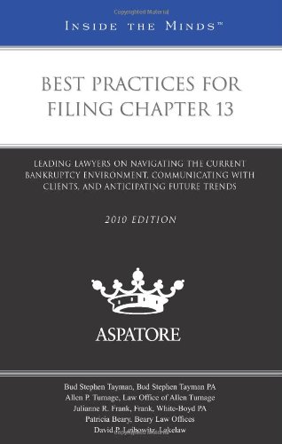 Beispielbild fr Best Practices for Filing Chapter 13, 2010 ed.: Leading Lawyers on Navigating the Current Bankruptcy Environment, Communicating with Clients, and Anticipating Future Trends (Inside the Minds) zum Verkauf von Friends of  Pima County Public Library