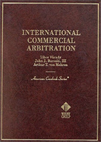Imagen de archivo de Varady, Barcelo and von Mehren*s International Commercial Arbitration (American Casebook Series) a la venta por Mispah books