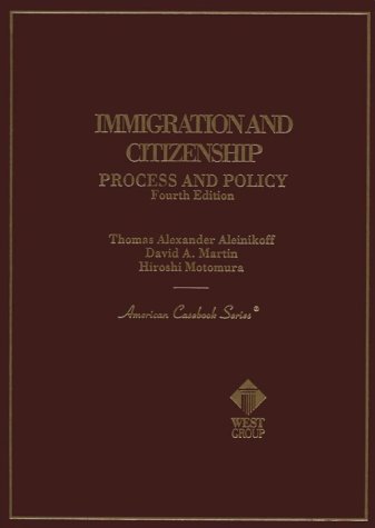 Immigration and Citizenship: Process and Policy (American Casebook Series) (9780314231499) by Aleinikoff, Thomas Alexander; Martin, David A.; Motomura, Hiroshi; Aleinikoff, Thomas Alexander Immigration, Process And Policy