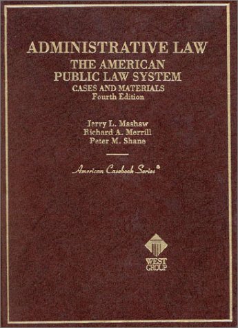 Administrative Law: The American Public Law System (American Casebook Series) (9780314231505) by Mashaw, Jerry L.; Merrill, Richard A.; Shane, Peter M.