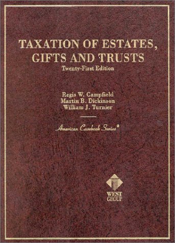 Taxation of Estates, Gifts and Trusts (American Casebooks) (9780314232298) by Campfield, Regis W.; Dickinson, Martin B,; Turnier, William J.