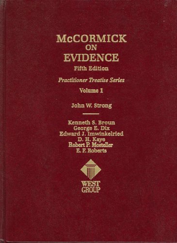 McCormick on Evidence, Fifth Edition, Vol. 1 (Practitioner Treatise) (Practitioner's Treatise Series) (9780314232397) by Strong, John William; Broun, Kenneth S.; Dix, George E.; Imwinkelried, Edward J.; Kaye, D. H.