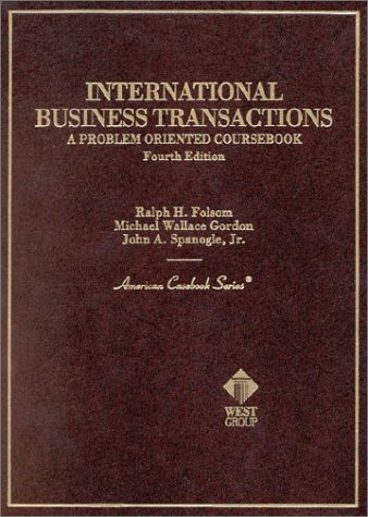 International Business Transactions: A Problem Oriented Coursebook 4th Ed (9780314232779) by Ralph H. Folsom; Michael Wallace Gordon; John A. Spanogle Jr.
