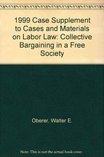 Stock image for 1999 Case Supplement to Cases and Materials on Labor Law: Collective Bargaining in a Free Society for sale by Wonder Book