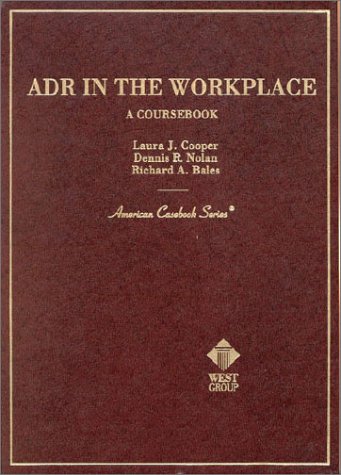 Adr in the Workplace (American Casebook Series and Other Coursebooks) (9780314233950) by Cooper, Laura J.; Nolan, Dennis R.; Bales, Richard A.