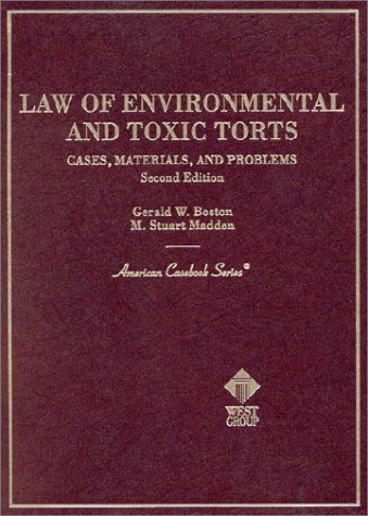 Law of Environmental and Toxic Torts: Cases, Materials and Problems, 2d (9780314235855) by Gerald W. Boston; M. Stuart Madden