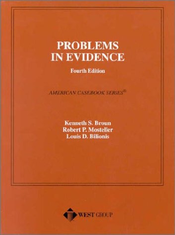 Problems in Evidence, 4th Edition (American Casebook Series) (9780314240385) by Broun, Kenneth S.; Mosteller, Robert P.; Bilionis, Louis D.