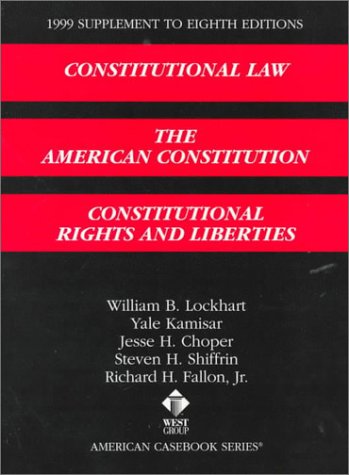 1999 Supplement to Constitutional Law: The American Constitution Constitutional Rights & Liberties (9780314240521) by Jesse H. Choper Richard Fallon William B. Lockhart Yale Kamisar; Jesse H. Choper; Steven H. Shiffrin; William B. Lockhart