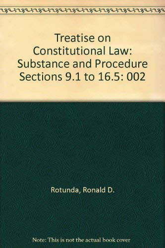 Treatise on Constitutional Law: Substance and Procedure Sections 9.1 to 16.5 (9780314240644) by Rotunda, Ronald D.; Nowak, John E.