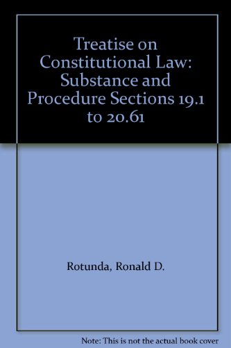 Treatise on Constitutional Law: Substance and Procedure Sections 19.1 to 20.61 (9780314240682) by Rotunda, Ronald D.; Nowak, John E.