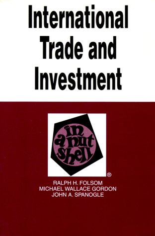 International Trade and Investment in a Nutshell (9780314240941) by Folsom, Ralph H.; Gordon, Michael W.; Spanogle, John A.