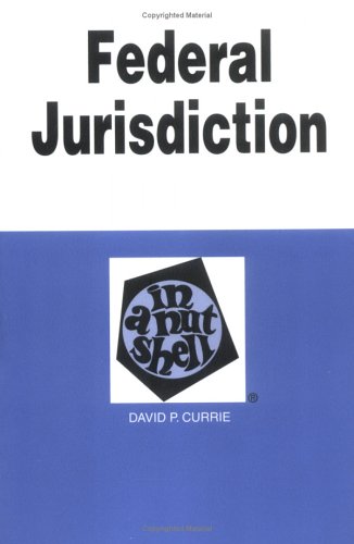Federal Jurisdiction in a Nutshell (Nutshells) (9780314243522) by Currie, David