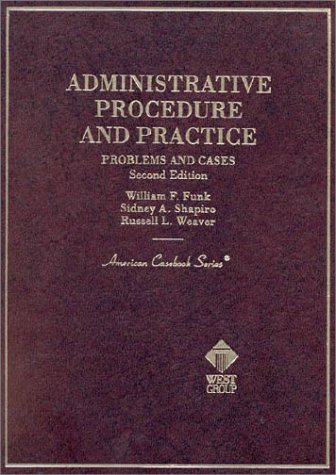 Administrative Procedure & Practice: Problems & Cases (9780314246509) by Funk, William F.; Shapiro, Sidney; Weaver, Russell