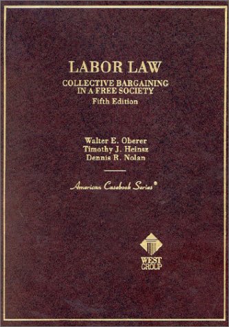 9780314249906: Oberers Case & Mat on Labor 5: Collective Bargaining in a Free Society (American Casebook Series)