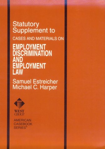 Employment Discrimination and Employment Law: Statutory (9780314250384) by Estreicher; Michael C. Harper; Michael E. Harper
