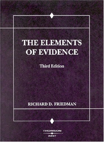 Friedman's The Elements of Evidence (American Casebook Series) (9780314251855) by Friedman, Richard