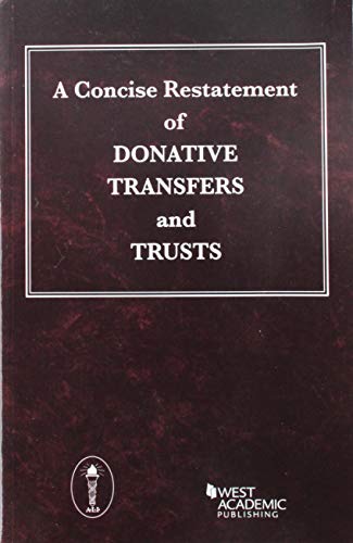 A Concise Restatement of Donative Transfers and Trusts. (9780314252845) by , American Law Institute; Thomas P. Gallanis, Compiler