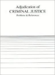 Stock image for Adjudication of Criminal Justice: Problems and References (American Casebook Series) for sale by HPB-Red