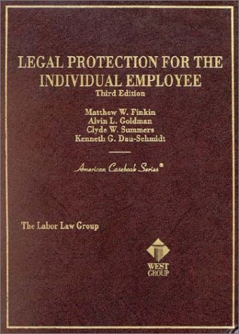 Legal Protection for the Individual Emplyee (American Casebook Series) (9780314257260) by Finkin, Matthew W.; Goldman, Alvin L.; Summers, Clyde W.