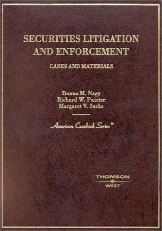 Securities Litigation and Enforcement Cases and Materials - Nagy, Donna M.; Sachs, Benjamin Ed.; Painter, Richard W.