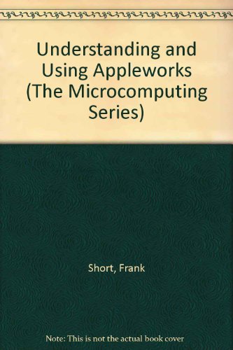 9780314260239: Understanding and Using Appleworks (The Microcomputing Series)