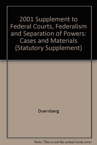 2001 Supplement to Federal Courts, Federalism and Separation of Powers: Cases and Materials (Statutory Supplement) (9780314260253) by Doernberg; Wingate, C. Keith