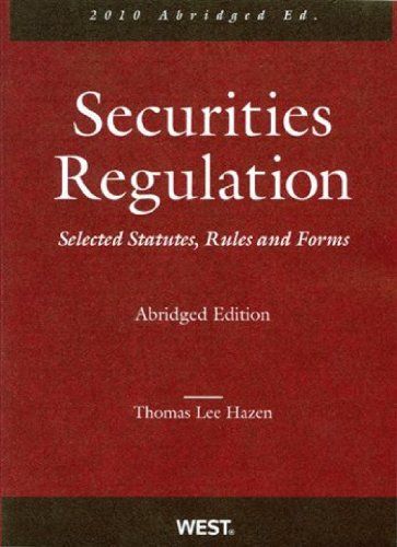 Securities Regulation, Selected Statutes, Rules and Forms, 2010 Abridged Edition (9780314261656) by Thomas Lee Hazen