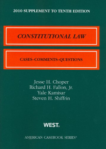 Constitutional Law: Cases & Comments, Questions, 10th, 2010 Supplement (9780314261724) by Jesse H. Choper; Richard H. Fallon; Jr.; Yale Kamisar; Steven H. Shiffrin