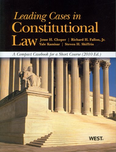 Leading Cases in Constitutional Law, A Compact Casebook for a Short Course, 2010 (9780314261731) by Jesse H. Choper; Richard H. Fallon; Jr.; Yale Kamisar; Steven H. Shiffrin