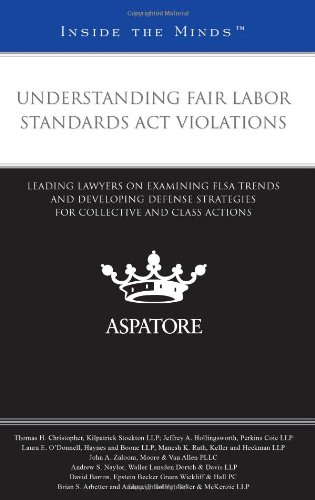 Stock image for Understanding Fair Labor Standards Act Violations: Leading Lawyers on Examining FLSA Trends and Developing Defense Strategies for Collective and Class Actions (Inside the Minds) for sale by Mispah books