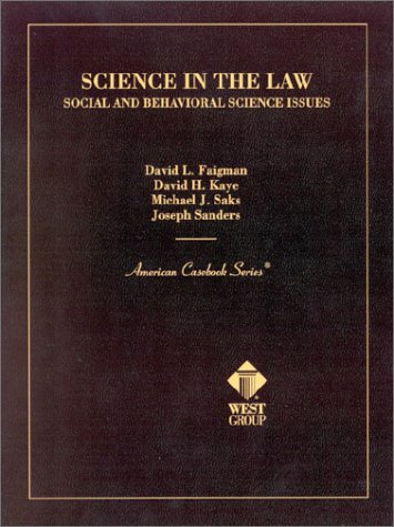 Faigman, Kaye, Saks, and Sanders' Science in the Law: Social and Behavioral Science Issues (American Casebook Series) (9780314262899) by Faigman, David; Kaye, David; Saks, Michael; Sanders, Joseph