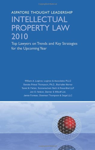 Intellectual Property Law 2010: Top Lawyers on Trends and Key Strategies for the Upcoming Year (Aspatore Thought Leadership) (9780314263582) by Multiple Authors