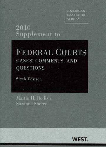 Federal Courts: Cases, Comments, and Questions, 6th, 2010 Supplement (9780314263926) by Martin H. Redish; Suzanna Sherry