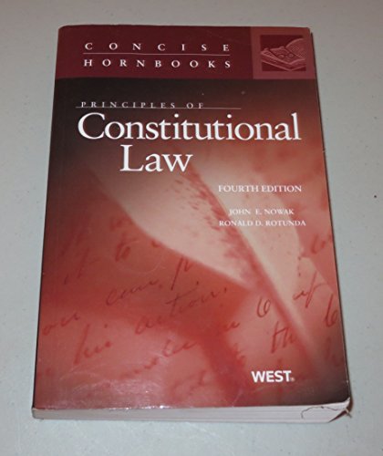 Principles of Constitutional Law (Concise Hornbook Series) (9780314266095) by Nowak, John; Rotunda, Ronald