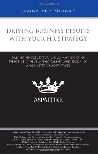 Beispielbild fr Driving Business Results with Your HR Strategy: Leading HR Executives on Communicating Effectively, Developing Talent, and Securing Competitive Advantage (Inside the Minds) zum Verkauf von AwesomeBooks