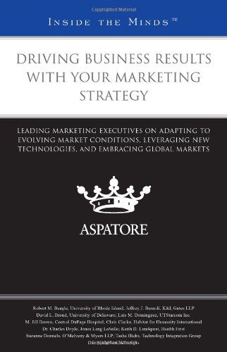 Beispielbild fr Driving Business Results with Your Marketing Strategy: Leading Marketing Executives on Adapting to Evolving Market Conditions, Leveraging New . Embracing Global Markets (Inside the Minds) zum Verkauf von SecondSale