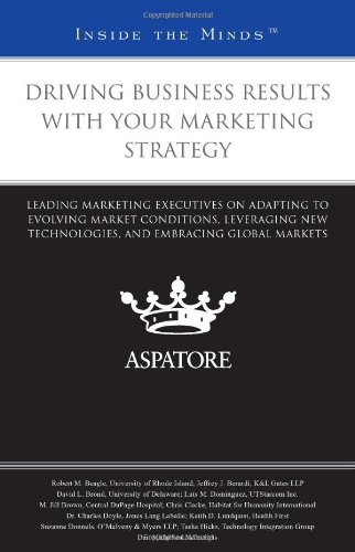 9780314268617: Driving Business Results With Your Marketing Strategy: Leading Marketing Executives on Adapting to Evolving Market Conditions, Leveraging New Technologies, and Embracing Global Markets